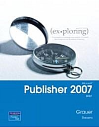 Exploring Microsoft Office Publisher 2007 (Paperback, Spiral, Brief)