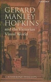 Gerard Manley Hopkins and the Victorian Visual World (Hardcover)