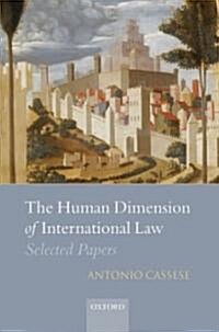 The Human Dimension of International Law : Selected Papers of Antonio Cassese (Hardcover)