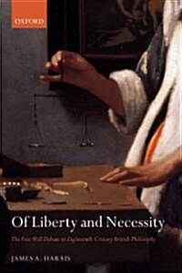 Of Liberty and Necessity : The Free Will Debate in Eighteenth-century British Philosophy (Paperback)