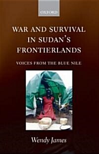 War and Survival in Sudans Frontierlands : Voices from the Blue Nile (Hardcover)