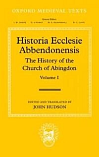 Historia Ecclesie Abbendonensis : The History of the Church of Abingdon, Volume I (Hardcover)
