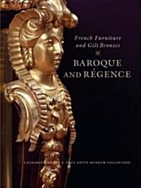 French Furniture and Gilt Bronzes: Baroque and Regence, Catalogue of the J. Paul Getty Museum Collection (Hardcover)