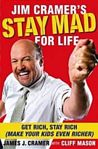 Jim Cramers Stay Mad for Life: Get Rich, Stay Rich (Make Your Kids Even Richer) (Hardcover)