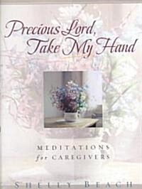 Precious Lord, Take My Hand: Meditations for Caregivers (Paperback)