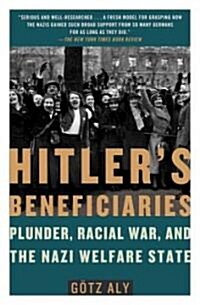 Hitlers Beneficiaries: Plunder, Racial War, and the Nazi Welfare State (Paperback)