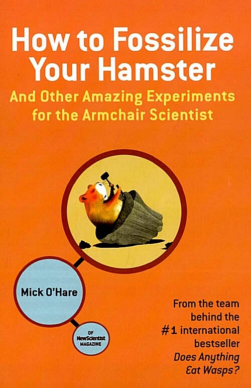How to Fossilize Your Hamster: And Other Amazing Experiments for the Armchair Scientist (Paperback)