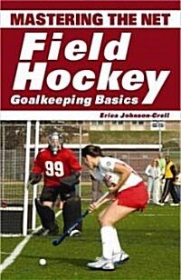 Mastering the Net: Field Hockey Goalkeeping Basics (Paperback)