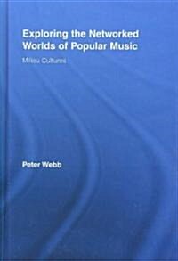 Exploring the Networked Worlds of Popular Music : Milieux Cultures (Hardcover)