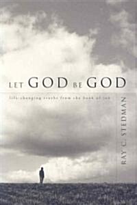 Let God Be God: Life-Changing Truths from the Book of Job (Paperback)
