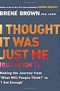 I Thought It Was Just Me (But It Isnt): Making the Journey from What Will People Think? to I Am Enough (Paperback)