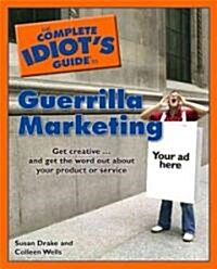 The Complete Idiots Guide to Guerilla Marketing (Paperback)