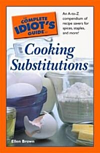 The Complete Idiots Guide to Cooking Substitutions (Hardcover)