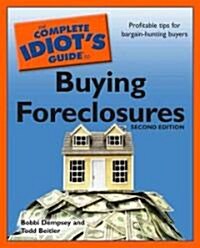 The Complete Idiots Guide to Buying Foreclosures, Second Edition: Profitable Tips for Bargain-Hunting Buyers (Paperback, 2)