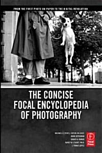 The Concise Focal Encyclopedia of Photography : From the First Photo on Paper to the Digital Revolution (Paperback)