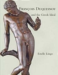Francois Duquesnoy and the Greek Ideal (Hardcover)
