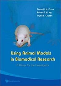 Using Animal Models in Biomedical Research: A Primer for the Investigator (Hardcover)