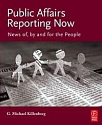 Public Affairs Reporting Now : News of, by and for the People (Paperback)