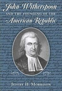 John Witherspoon and the Founding of the American Republic: Catholicism in American Culture (Paperback)