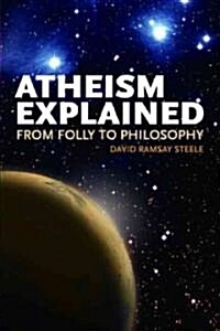 Atheism Explained: From Folly to Philosophy (Paperback)