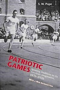 Patriotic Games: Sporting Tradition in the American Imagination, 1876-1926 (Paperback)