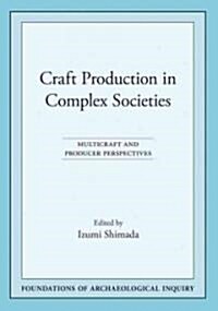 Craft Production in Complex Societies: Multicraft and Producer Perspectives (Paperback)