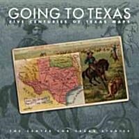 Going to Texas: Five Centuries of Texas Maps (Hardcover)