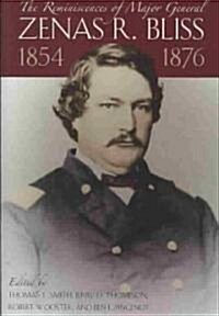 The Reminiscences of Major General Zenas R. Bliss, 1854-1876: From the Texas Frontier to the Civil War and Back Again                                  (Hardcover)