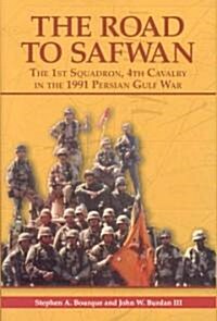 The Road to Safwan: The 1st Squadron, 4th Cavalry in the 1991 Persian Gulf War (Hardcover)