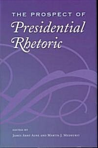 The Prospect of Presidential Rhetoric (Hardcover)