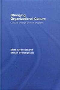 Changing Organizational Culture : Cultural Change Work in Progress (Hardcover)
