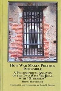 How War Makes Politics Impossible (Hardcover, 1st)