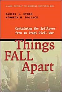 Things Fall Apart: Containing the Spillover from an Iraqi Civil War (Paperback)