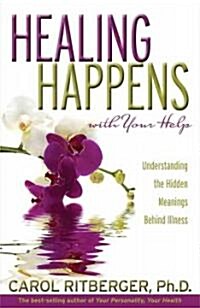 [중고] Healing Happens with Your Help: Understanding the Hidden Meanings Behind Illness (Paperback)