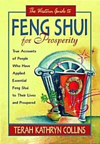 The Western Guide to Feng Shui for Prosperity: True Accounts of People Who Have Applied Essential Feng Shui to Their Lives and Prospered (Paperback)