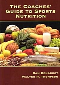 The Coaches Guide to Sports Nutrition (Paperback)