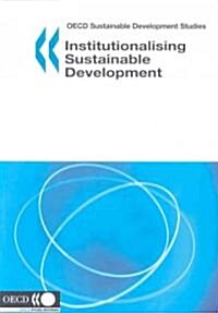 OECD Sustainable Development Studies Institutionalising Sustainable Development (Paperback)