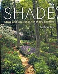 Shade: Ideas and Inspiration for Shady Gardens (Paperback)