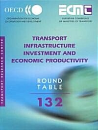 Ecmt Round Tables Transport Infrastructure Investment and Economic Productivity (Paperback)