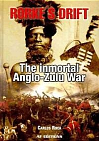 Rorkes Drift: The Inmortal Anglo-Zulu War (Hardcover)