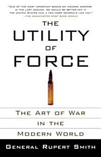 The Utility of Force: The Utility of Force: The Art of War in the Modern World (Paperback)