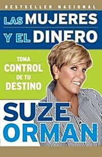 Las Mujeres Y El Dinero: Toma Control de Tu Destino / Women & Money: Owning the Power to Control Your Destiny (Paperback)