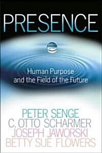 Presence: Human Purpose and the Field of the Future (Paperback)