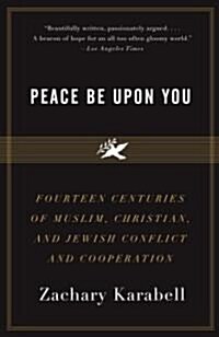 Peace Be Upon You: Fourteen Centuries of Muslim, Christian, and Jewish Conflict and Cooperation (Paperback)