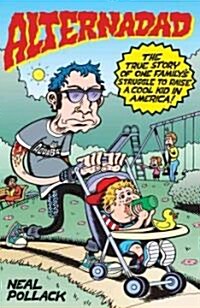 Alternadad: The True Story of One Familys Struggle to Raise a Cool Kid in America (Paperback)