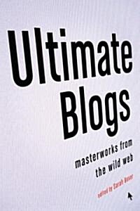 Ultimate Blogs: Masterworks from the Wild Web (Paperback)