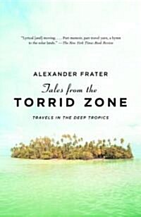 Tales from the Torrid Zone: Travels in the Deep Tropics (Paperback)