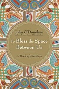 To Bless the Space Between Us: A Book of Blessings (Hardcover)