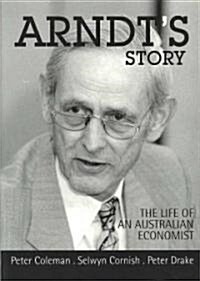 Arndts Story: The life of an Australian economist (Paperback)
