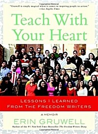 Teach with Your Heart: Lessons I Learned from the Freedom Writers (Paperback)